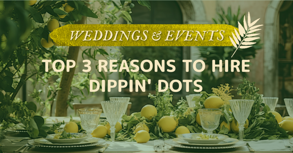 Top 3 reasons to hire Dippin' Dots