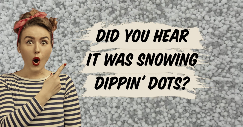 Snowing Dippin' Dots