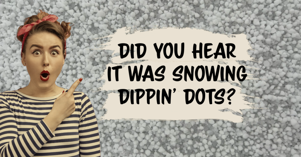 Snowing Dippin' Dots