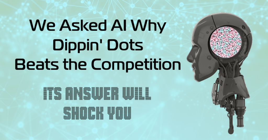 We Asked AI Why Dippin’ Dots Beats the Competition